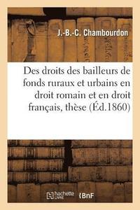 bokomslag Des Droits Des Bailleurs de Fonds Ruraux Et Urbains En Droit Romain Et En Droit Francais: These