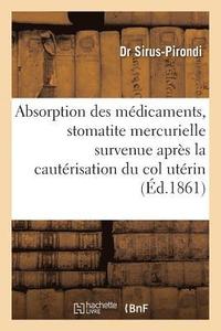 bokomslag Absorption Des Medicaments & Stomatite Mercurielle Survenue Apres La Cauterisation Du Col Uterin