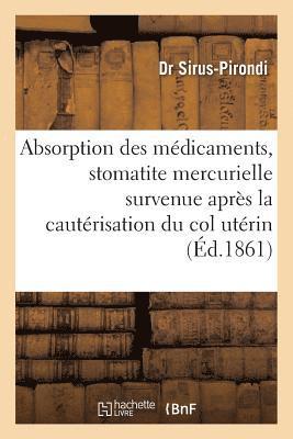 bokomslag Absorption Des Médicaments & Stomatite Mercurielle Survenue Après La Cautérisation Du Col Utérin