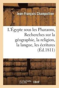 bokomslag L'gypte Sous Les Pharaons, Ou Recherches Sur La Gographie, La Religion, La Langue, Les critures