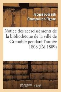 bokomslag Notice Des Accroissements de la Bibliothque de la Ville de Grenoble Pendant l'Anne 1808