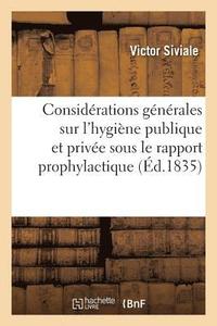 bokomslag Considerations Generales Sur l'Hygiene Publique Et Privee, Envisagees Sous Le Rapport Prophylactique