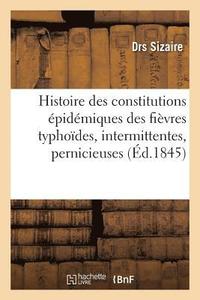 bokomslag Histoire Des Constitutions Epidemiques Des Fievres Typhoides, Intermittentes, Pernicieuses