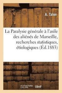 bokomslag La Paralysie Generale A l'Asile Des Alienes de Marseille, Recherches Statistiques, Etiologiques