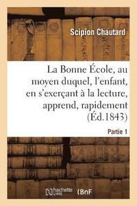bokomslag La Bonne cole, Au Moyen Duquel, l'Enfant, En s'Exerant  La Lecture, Apprend, Rapidement Partie 1