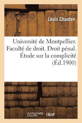 bokomslag Universite de Montpellier. Faculte de Droit. Droit Penal. Etude Sur La Complicite, Droit Francais