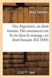 bokomslag Des Argentarii, En Droit Romain. Des Assurances Sur La Vie Dans Le Mariage, En Droit Franais