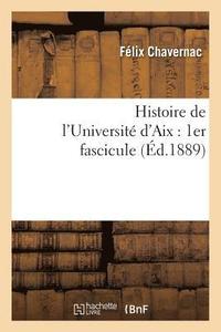 bokomslag Histoire de l'Universit d'Aix: 1er Fascicule