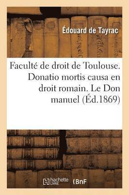 bokomslag Facult de Droit de Toulouse. Donatio Mortis Causa En Droit Romain. Le Don Manuel En Droit Franais