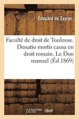 bokomslag Faculté de Droit de Toulouse. Donatio Mortis Causa En Droit Romain. Le Don Manuel En Droit Français