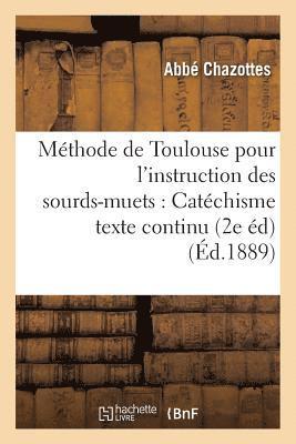 Méthode de Toulouse Pour l'Instruction Des Sourds-Muets: Catéchisme Texte Continu 2e Édition