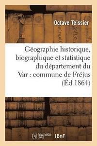 bokomslag Gographie Historique, Biographique Et Statistique Du Dpartement Du Var: Commune de Frjus