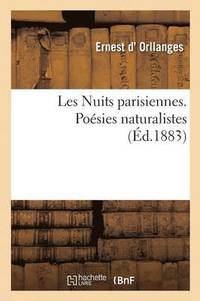 bokomslag Les Nuits Parisiennes. Poesies Naturalistes