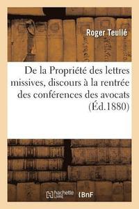 bokomslag de la Propriete Des Lettres Missives, Discours Prononce A La Rentree Des Conferences Des Avocats
