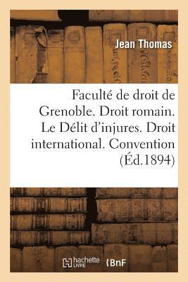 bokomslag Facult de Droit de Grenoble. Droit Romain. Le Dlit d'Injures. Droit International. Convention