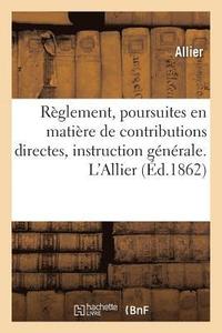 bokomslag Reglement, Poursuites En Matiere de Contributions Directes, Instruction Generale. l'Allier