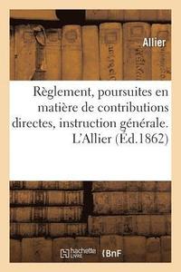 bokomslag Règlement, Poursuites En Matière de Contributions Directes, Instruction Générale. l'Allier
