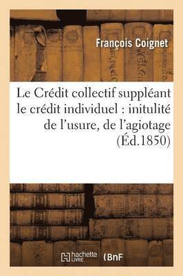 Le Crdit Collectif Supplant Le Crdit Individuel: Initulit de l'Usure, de l'Agiotage 1