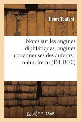Notes Sur Les Angines Diphteriques, Angines Couenneuses Des Auteurs: Memoire Lu 1