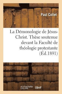 Démonologie de Jésus-Christ. Thèse Soutenue Devant La Faculté de Théologie Protestante
