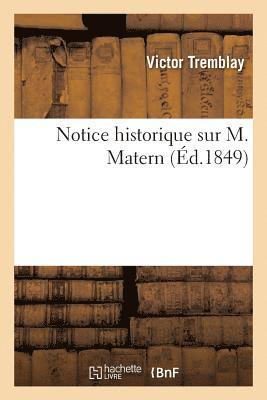 Notice Historique Sur M. Matern 1