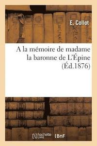 bokomslag a la Memoire de Madame La Baronne de l'Epine