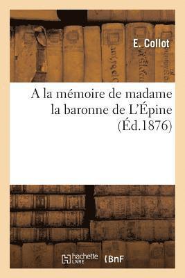 a la Memoire de Madame La Baronne de l'Epine 1