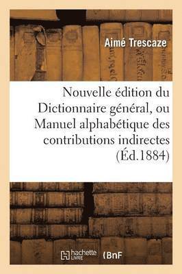 bokomslag Nouvelle Édition Du Dictionnaire Général, Ou Manuel Alphabétique Des Contributions Indirectes