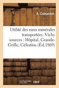 bokomslag Utilit Des Eaux Minrales Transportes. Vichy Sources, Hpital, Grande-Grille, Clestins, Hauterive