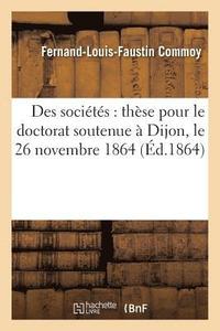 bokomslag Des Societes: These Pour Le Doctorat Soutenue A Dijon, Le 26 Novembre 1864