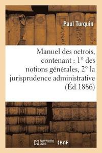 bokomslag Manuel Des Octrois, Contenant: 1° Des Notions Générales, 2° La Jurisprudence Administrative