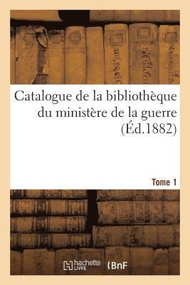 bokomslag Catalogue de la Bibliothèque Du Ministère de la Guerre. Tome 1