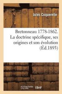 bokomslag Bretonneau 1778-1862. La Doctrine Specifique, Ses Origines Et Son Evolution