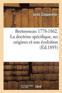 bokomslag Bretonneau 1778-1862. La Doctrine Spécifique, Ses Origines Et Son Évolution