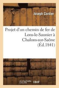 bokomslag Projet d'Un Chemin de Fer de Lons-Le-Saunier  Chalons-Sur-Sane