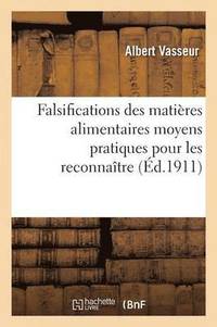 bokomslag Falsifications Des Matières Alimentaires Moyens À La Portée de Tout Le Monde Pour Les Reconnaître
