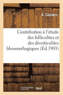 Contribution  l'tude Des Folliculites Et Des Diverticulites Blennorrhagiques 1