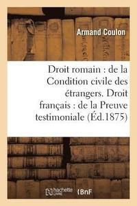 bokomslag Droit Romain: de la Condition Civile Des trangers. Droit Franais: de la Preuve Testimoniale