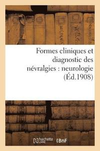 bokomslag Formes Cliniques Et Diagnostic Des Nvralgies: Neurologie