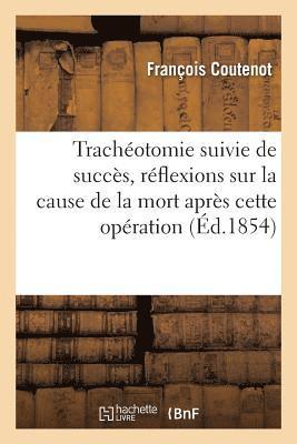 bokomslag Trachotomie Suivie de Succs, Rflexions Sur La Cause Ordinaire de la Mort Aprs Cette Opration