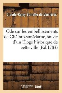 bokomslag Ode Sur Les Embellissements de Chalons-Sur-Marne, Suivie d'Un Eloge Historique de Cette Ville