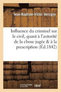 bokomslag Influence Du Criminel Sur Le Civil, Quant A l'Autorite de la Chose Jugee & Quant A La Prescription