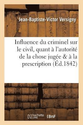 Influence Du Criminel Sur Le Civil, Quant A l'Autorite de la Chose Jugee & Quant A La Prescription 1