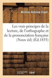 bokomslag Les Vrais Principes de la Lecture, de l'Orthographe & de la Prononciation Franaise Nouvelle dition