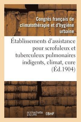 bokomslag Établissements d'Assistance Pour Scrofuleux Et Tuberculeux Pulmonaires Indigents, Climat, Cure