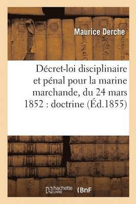 bokomslag Décret-Loi Disciplinaire Et Pénal Pour La Marine Marchande, Du 24 Mars 1852: Doctrine