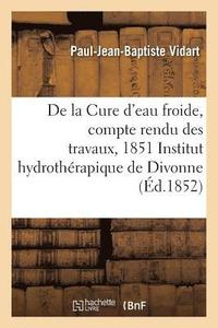 bokomslag Cure d'Eau Froide, Compte Rendu Des Travaux, 1851 À l'Institut Hydrothérapique de Divonne Ain