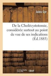 bokomslag de la Cholecystotomie Au Point de Vue de Ses Indications, Note Lue A La Societe de Medecine de Paris