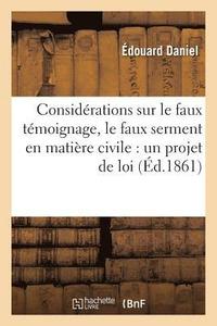 bokomslag Considérations Sur Le Faux Témoignage, Le Faux Serment En Matière Civile: Un Projet de Loi