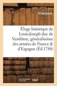 bokomslag Eloge Historique de Louis-Joseph, Duc de Vendome, Generalissime Des Armees de France Et d'Espagne